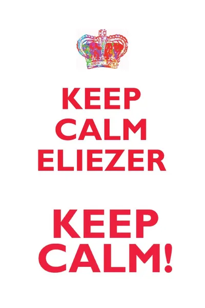 Обложка книги KEEP CALM ELIEZER! AFFIRMATIONS WORKBOOK Positive Affirmations Workbook Includes. Mentoring Questions, Guidance, Supporting You, Affirmations World