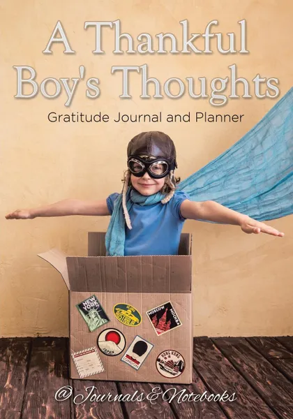 Обложка книги A Thankful Boy's Thoughts. Gratitude Journal and Planner, @ Journals and Notebooks