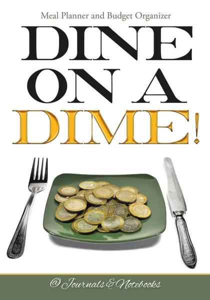 Обложка книги Dine on a Dime! Meal Planner and Budget Organizer, @ Journals and Notebooks