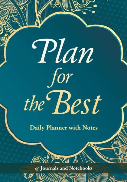 Обложка книги Plan for the Best - Daily Planner with Notes, @ Journals and Notebooks