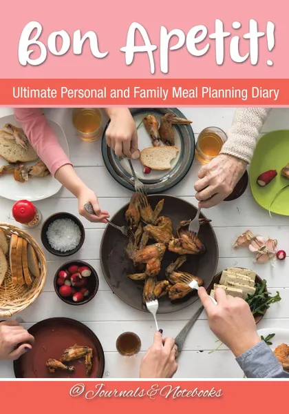 Обложка книги Bon Apetit! Ultimate Personal and Family Meal Planning Diary, @ Journals and Notebooks