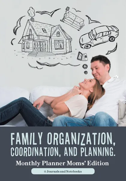 Обложка книги Family Organization, Coordination, and Planning. Monthly Planner Moms' Edition, @ Journals and Notebooks