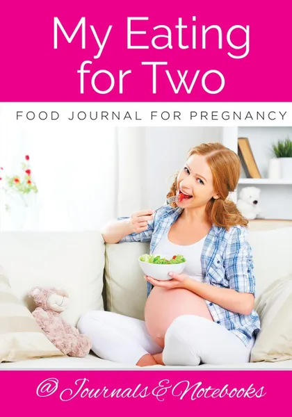 Обложка книги My Eating for Two Food Journal for Pregnancy, @ Journals and Notebooks