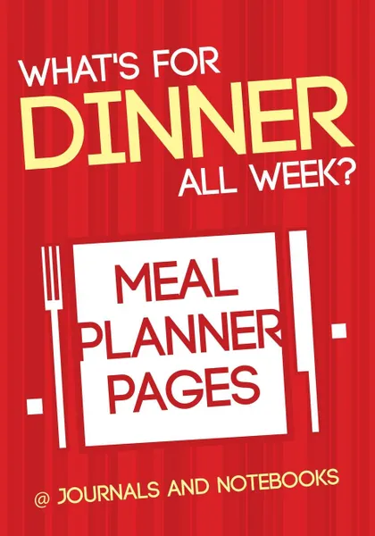 Обложка книги What's for Dinner All Week? Meal Planner Pages, @ Journals and Notebooks