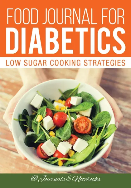 Обложка книги Food Journal for Diabetics. Low Sugar Cooking Strategies, @ Journals and Notebooks