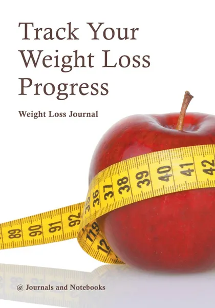 Обложка книги Track Your Weight Loss Progress Weight Loss Journal, @ Journals and Notebooks