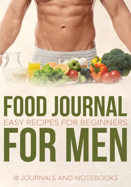 Обложка книги Food Journal for Men. Easy Recipes for Beginners, @ Journals and Notebooks