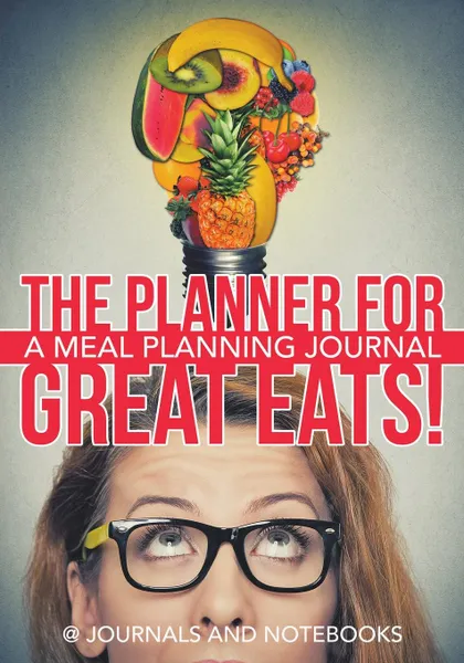 Обложка книги The Planner for Great Eats! A Meal Planning Journal, @ Journals and Notebooks