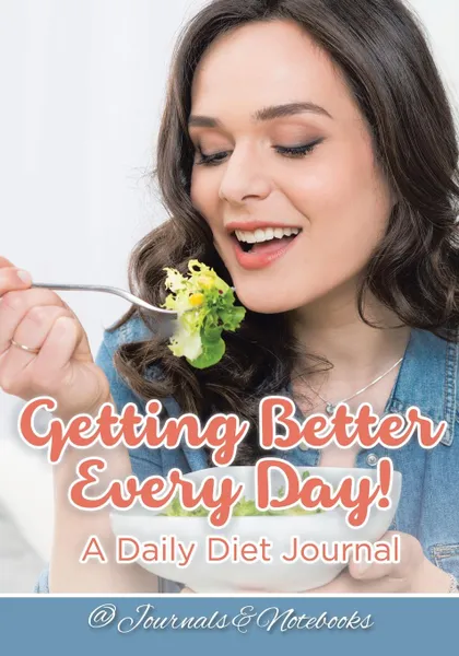 Обложка книги Getting Better Every Day! A Daily Diet Journal, @ Journals and Notebooks