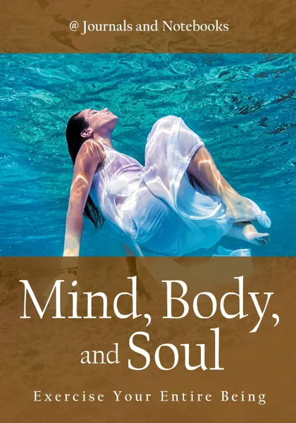 Обложка книги Mind, Body, and Soul - Exercise Your Entire Being, @ Journals and Notebooks