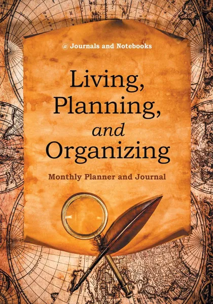 Обложка книги Living, Planning, and Organizing. Monthly Planner and Journal, @ Journals and Notebooks