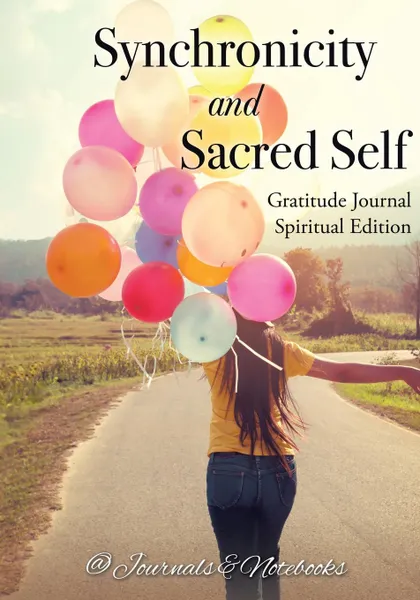 Обложка книги Synchronicity and Sacred Self. Gratitude Journal Spiritual Edition, @ Journals and Notebooks