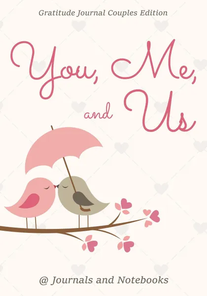 Обложка книги You, Me, and Us. Gratitude Journal Couples Edition, @ Journals and Notebooks