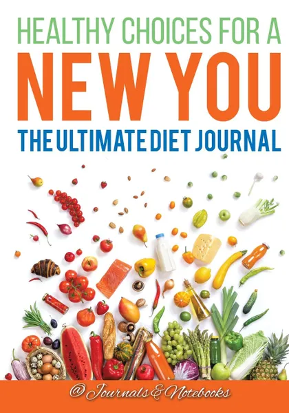 Обложка книги Healthy Choices for a New You. The Ultimate Diet Journal, @ Journals and Notebooks