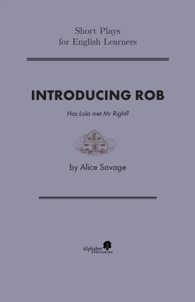 Обложка книги Introducing Rob. Has Lola found Mr. Right?, Alice Savage