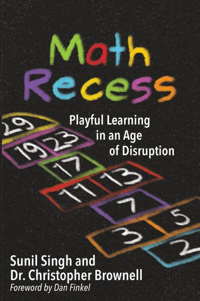 Обложка книги Math Recess. Playful Learning for an Age of Disruption, Sunil Singh, Brownell S. Christopher