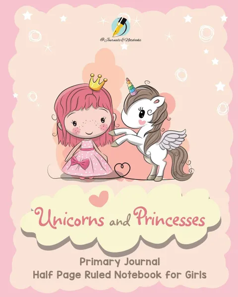 Обложка книги Unicorns and Princesses Primary Journal Half Page Ruled Notebook for Girls, Journals and Notebooks