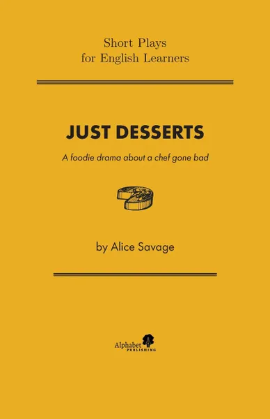 Обложка книги Just Desserts. A foodie drama about a chef gone bad, Alice Savage