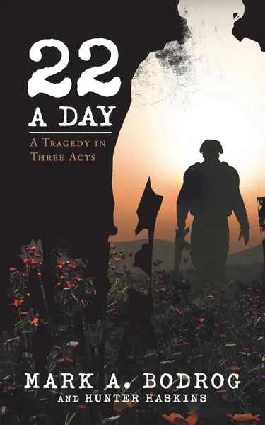 Обложка книги Twenty-Two a Day. A Tragedy in Three Acts, Mark A. Bodrog, Hunter Haskins