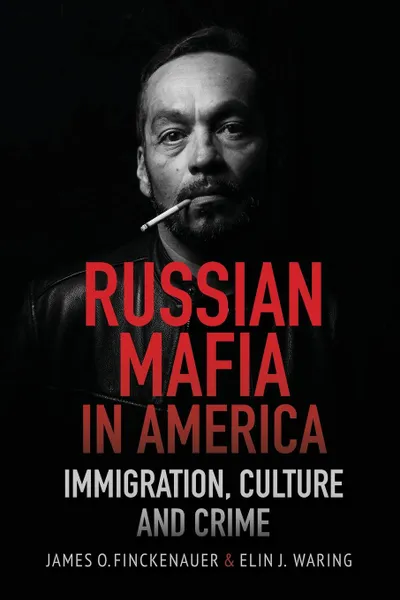 Обложка книги Russian Mafia in America. Immigration, Culture and Crimes, James O. Finckenauer, Elin J. Waring