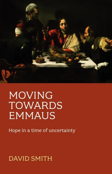 Обложка книги Moving Towards Emmaus. Hope In A Time Of Uncertainty, David Smith