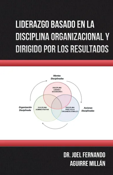 Обложка книги Liderazgo Basado En La Disciplina Organizacional Y Dirigido Por Los Resultados, Dr. Joel Fernando Aguirre Millán