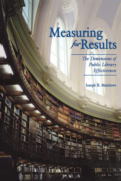 Обложка книги Measuring for Results. The Dimensions of Public Library Effectiveness, Joseph Matthews