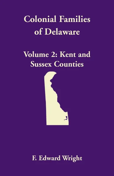 Обложка книги Colonial Families of Delaware, Volume 2. Kent and Sussex Counties, F. Edward Wright