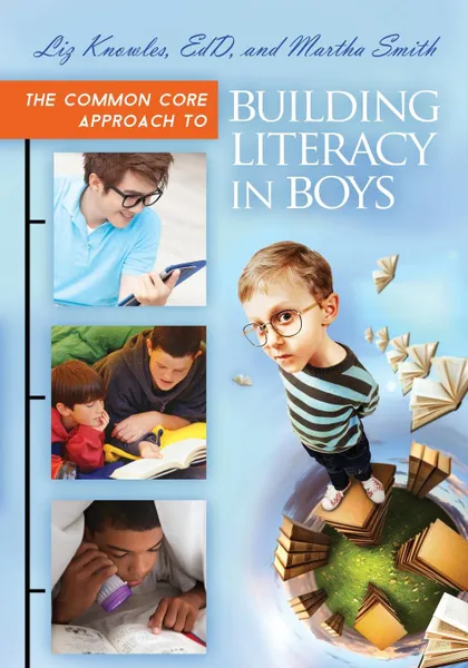 Обложка книги The Common Core Approach to Building Literacy in Boys, Liz Knowles, Martha Smith