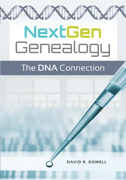 Обложка книги NextGen Genealogy. The DNA Connection, David Dowell, CeCe Moore