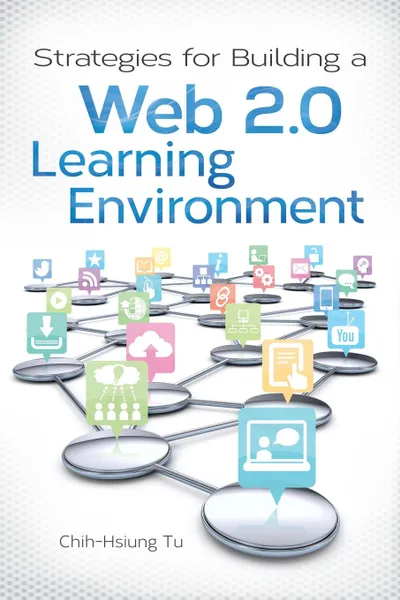 Обложка книги Strategies for Building a Web 2.0 Learning Environment, Chih-Hsiun Tu