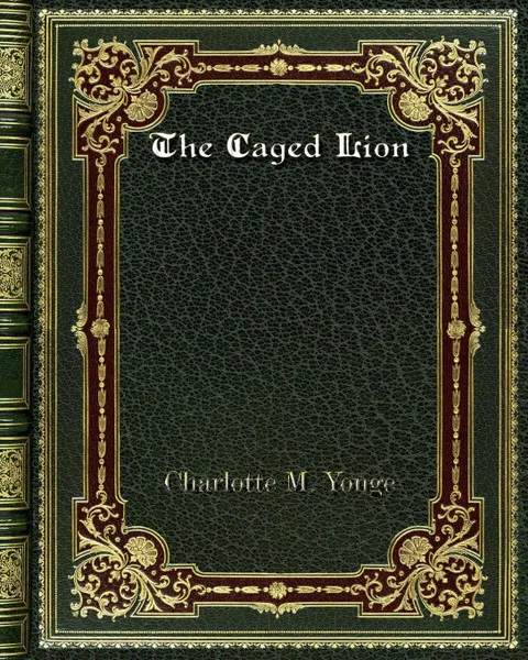 Обложка книги The Caged Lion, Charlotte M. Yonge