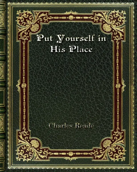 Обложка книги Put Yourself in His Place, Charles Reade