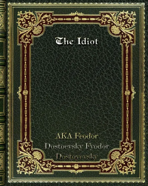 Обложка книги The Idiot, Dostoevsky Fyodor Dostoyevsky