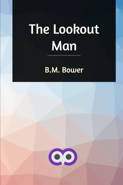 Обложка книги The Lookout Man, B. M. Bower