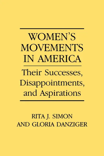 Обложка книги Women's Movements in America. Their Successes, Disappointments, and Aspirations, Rita James Simon, Gloria Danziger