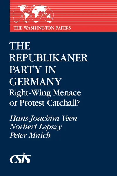 Обложка книги The Republikaner Party in Germany. Right-Wing Menace or Protest Catchall?, Hans-Joachim Veen, Norbert Lepszy, Peter Mnich