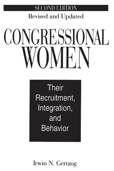 Обложка книги Congressional Women. Their Recruitment, Integration, and Behavior, Irwin Gertzog