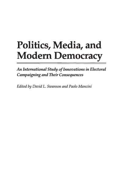 Обложка книги Politics, Media, and Modern Democracy. An International Study of Innovations in Electoral Campaigning and Their Consequences, Paolo Mancini, David Swanson