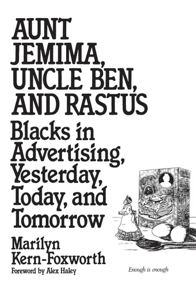 Обложка книги Aunt Jemima, Uncle Ben, and Rastus. Blacks in Advertising, Yesterday, Today, and Tomorrow, Marilyn Kern Foxworth