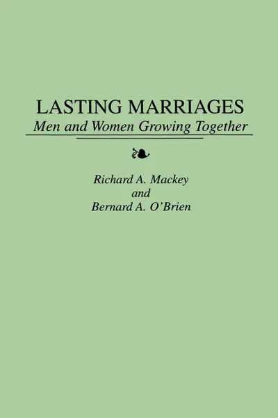 Обложка книги Lasting Marriages. Men and Women Growing Together, Richard A. Mackey, Bernard A. O'Brien