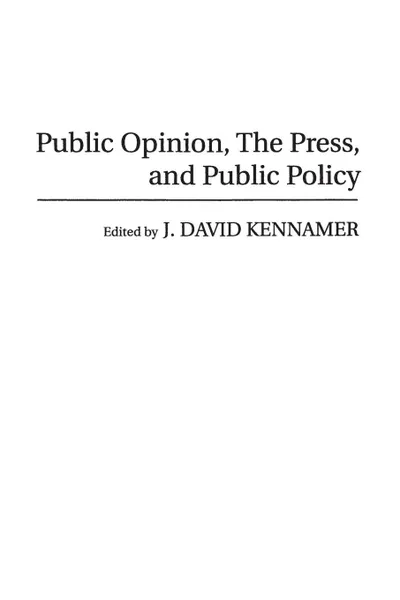 Обложка книги Public Opinion, the Press, and Public Policy, J David Kennamer