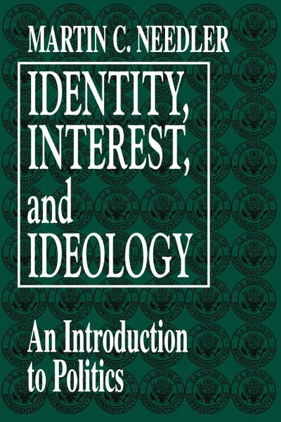 Обложка книги Identity, Interest, and Ideology. An Introduction to Politics, Martin C. Needler