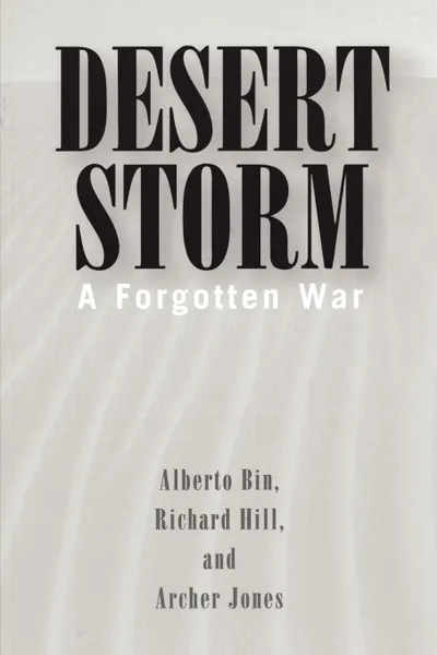 Обложка книги Desert Storm. A Forgotten War, Alberto Bin, Richard Hill, Archer Jones