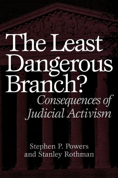 Обложка книги The Least Dangerous Branch?. Consequences of Judicial Activism, Stephen Powers, Stanley Rothman