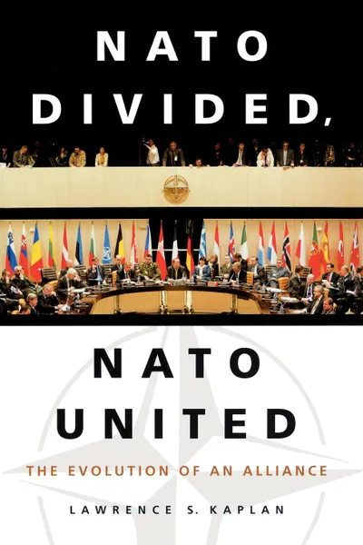 Обложка книги NATO Divided, NATO United. The Evolution of an Alliance, Lawrence S. Kaplan