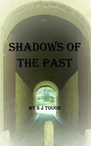 Обложка книги Shadows of the Past by S J Tough, S J Tough