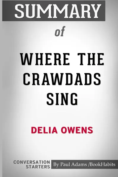 Обложка книги Summary of Where the Crawdads Sing by Delia Owens. Conversation Starters, Paul Adams , BookHabits