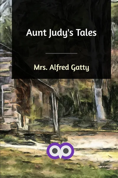 Обложка книги Aunt Judy's Tales, Mrs. Alfred Gatty