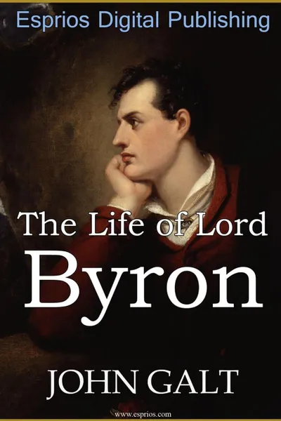 Обложка книги The Life of Lord Byron, John Galt